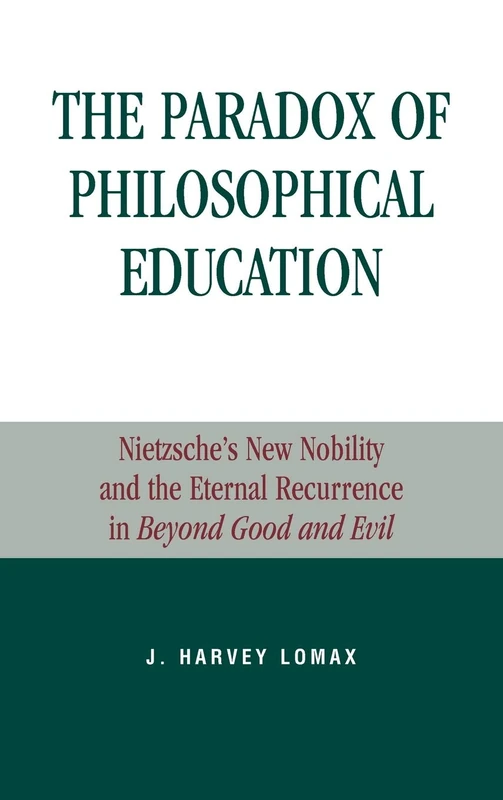 The Paradox of Philosophical Education: Nietzsche's New Nobility and the Eternal Recurrence in "Beyond Good and Evil" (Applications of Political Theory)