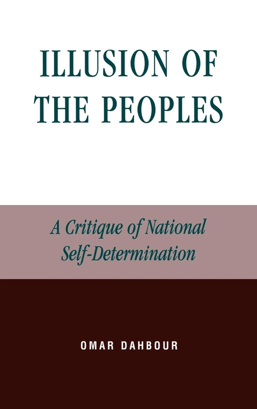 Illusion of the Peoples: A Critique of National Self-Determination (Lexington Studies in Social, Legal & Political Philosophy)