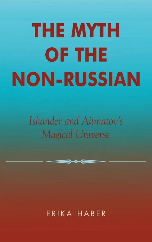 The Myth of the Non-Russian: Iskander and Aitmatov's Magical Universe