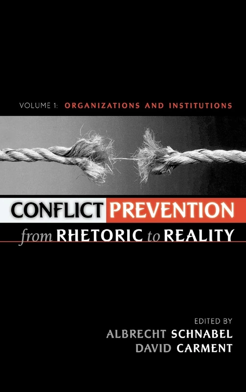 Conflict Prevention from Rhetoric to Reality: Organizations and Institutions