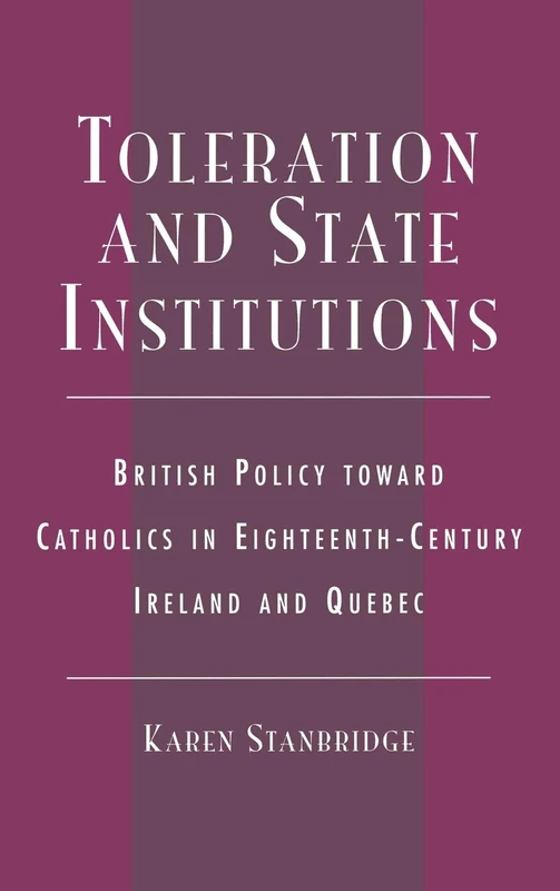 Toleration and State Institutions: British Policy toward Catholics in Eighteenth-Century Ireland and Quebec - Image 1