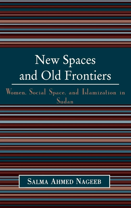 New Spaces and Old Frontiers: Women, Social Space, and Islamization in Sudan