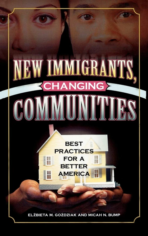 New Immigrants, Changing Communities: Best Practices for a Better America (Program in Migration and Refugee Studies (Harcback))