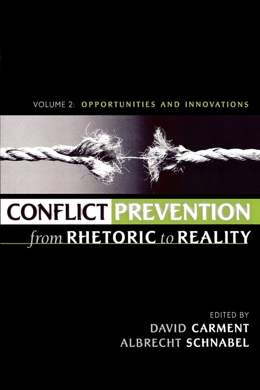 Conflict Prevention from Rhetoric to Reality: Opportunities and Innovations, Volume 2: Organizations and Institutions, Volume 2