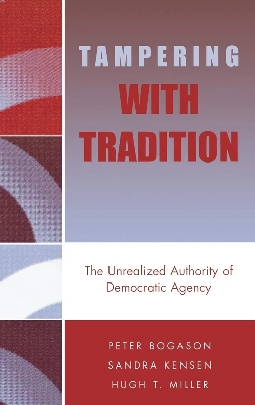 Tampering with Tradition: The Unrealized Authority of Democratic Agency (New Directions in Culture and Governance)