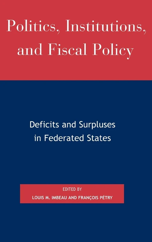 Politics, Institutions, and Fiscal Policy: Deficits and Surpluses in Federated States (Studies in Public Policy)
