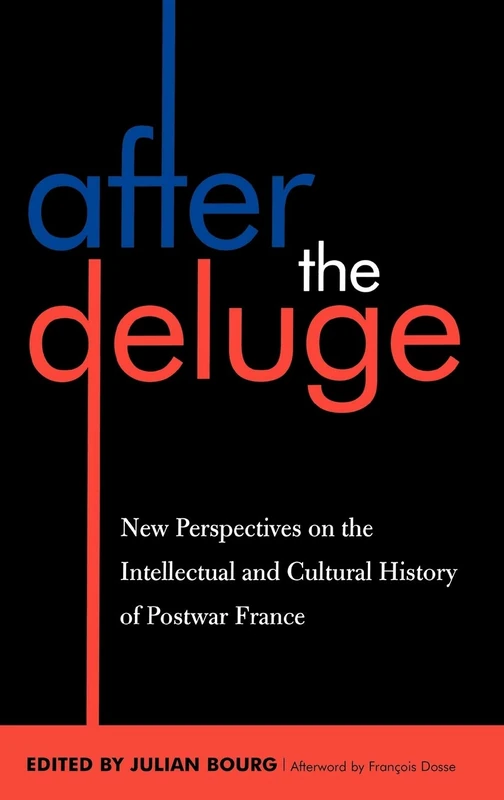 After the Deluge: New Perspectives on the Intellectual and Cultural History of Postwar France: New Perspectives on Postwar French Intellectual and ... ... Francophone World and Postcolonial France)
