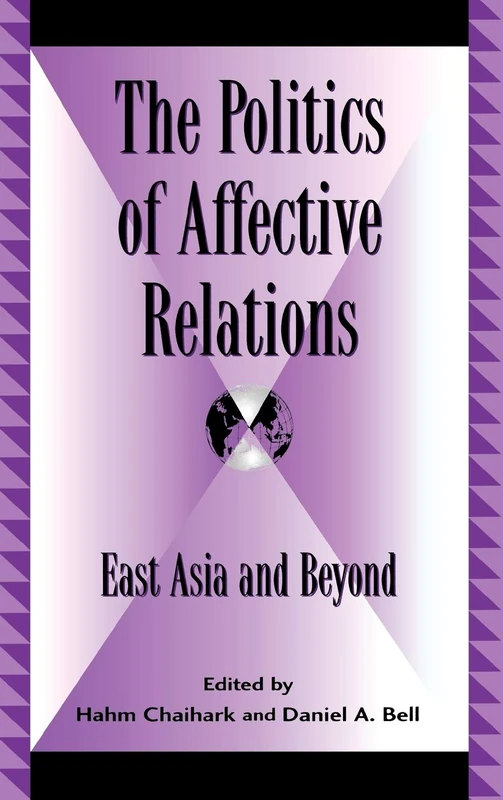 The Politics of Affective Relations: East Asia and Beyond (Global Encounters: Studies in Comparative Political Theory)