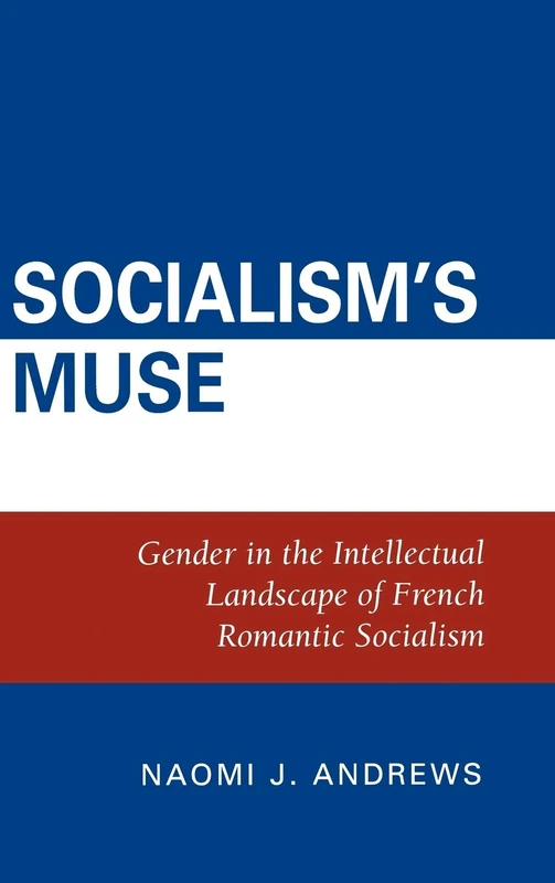 Socialism's Muse: Gender in the Intellectual Landscape of French Romantic Socialism