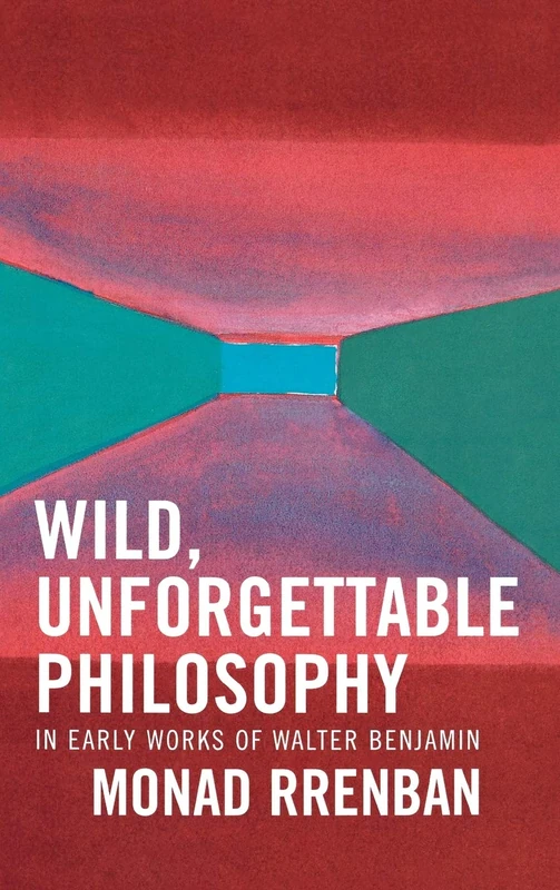 Wild, Unforgettable Philosophy: In Early Works of Walter Benjamin