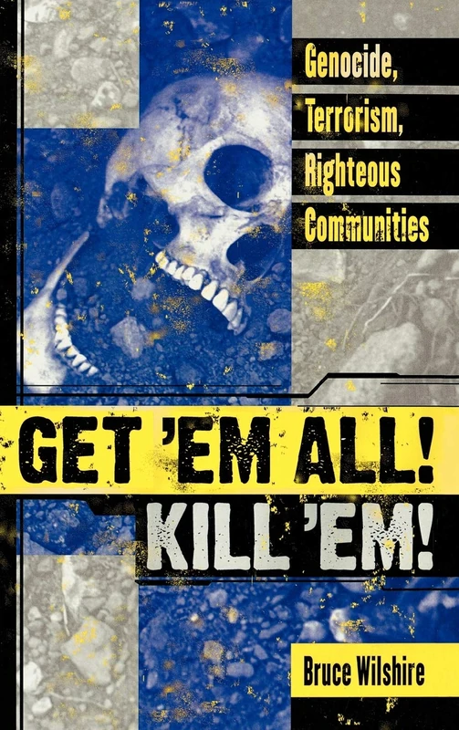 Get 'em All! Kill 'em!: Genocide, Terrorism, Righteous Communities