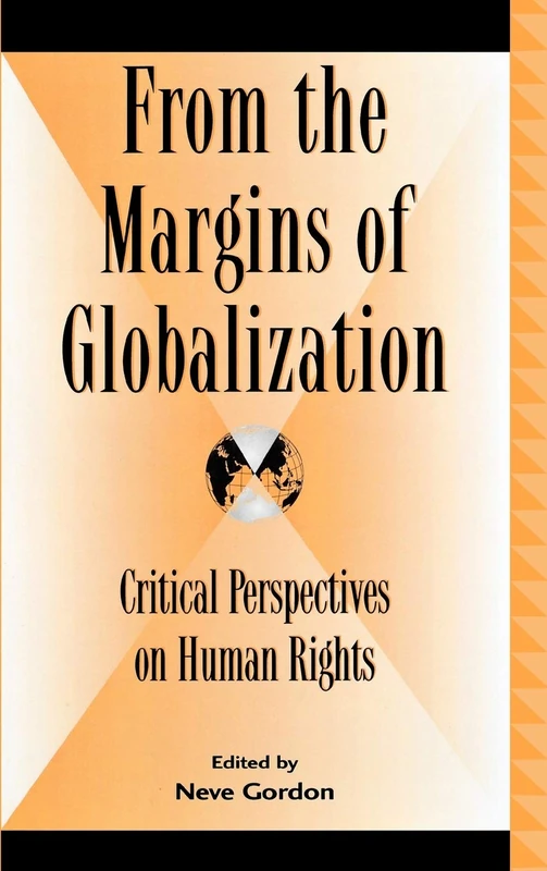 From the Margins of Globalization: Critical Perspectives on Human Rights (Global Encounters: Studies in Comparative Political Theory)