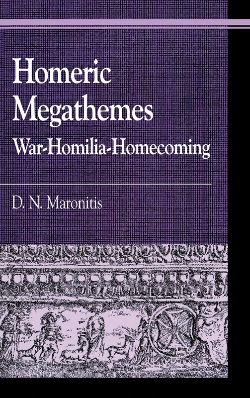 Homeric Megathemes: War - Homilia - Homecoming (Greek Studies: Interdisciplinary Approaches)