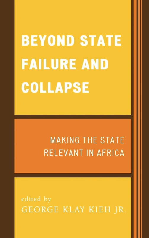 Beyond State Failure and Collapse: Making the State Relevant in Africa