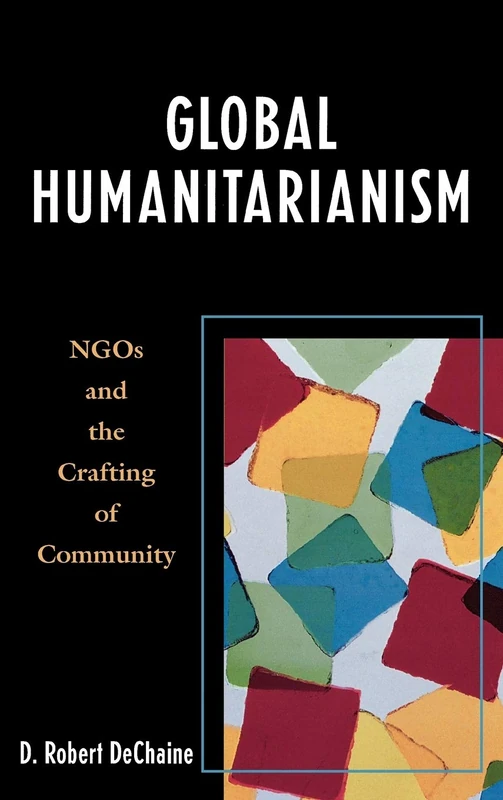 Global Humanitarianism: NGOs and the Crafting of Community
