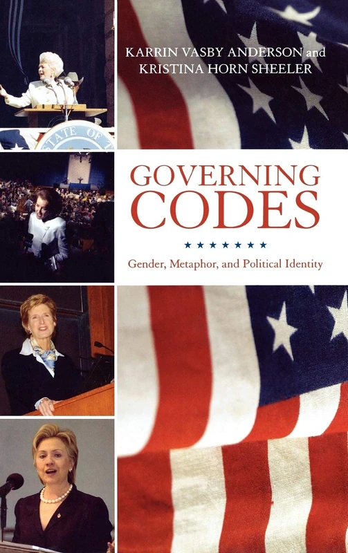 Governing Codes: Gender, Metaphor, and Political Identity (Lexington Studies in Political Communication) (Bloomsbury Studies in Political Communication)