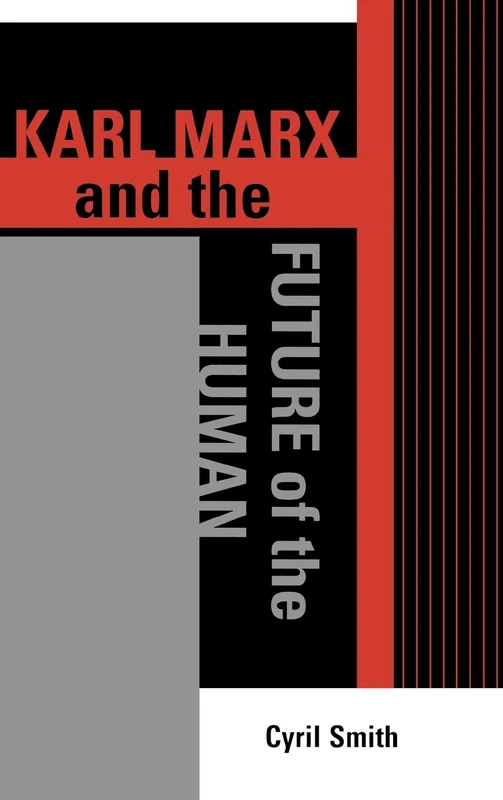 Karl Marx and the Future of the Human (The Raya Dunayevskaya Series in Marxism and Humanism)