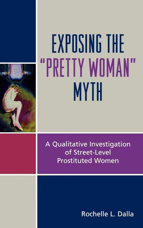 Exposing the "Pretty Woman" Myth: A Qualitative Investigation of Street-level Prostituted Women