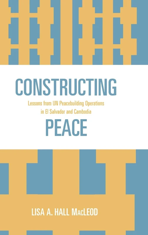 Constructing Peace: Lessons from UN Peacebuilding Operations in El Salvador and Cambodia