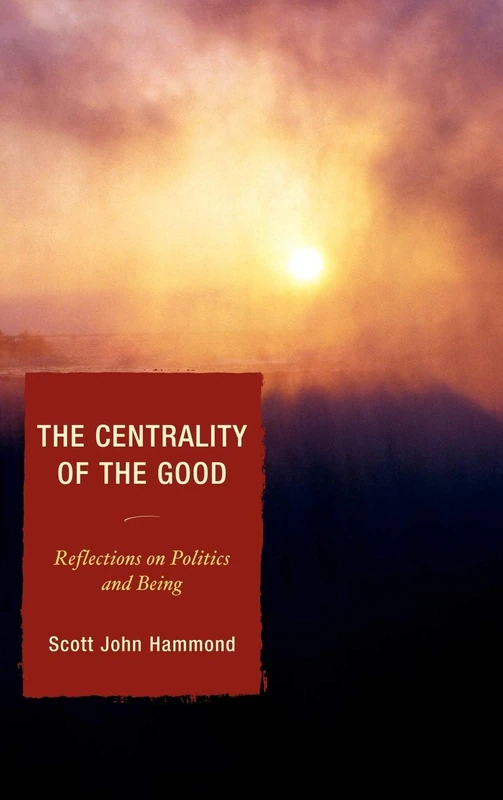 The Centrality of the Good: Reflections on Politics and Being