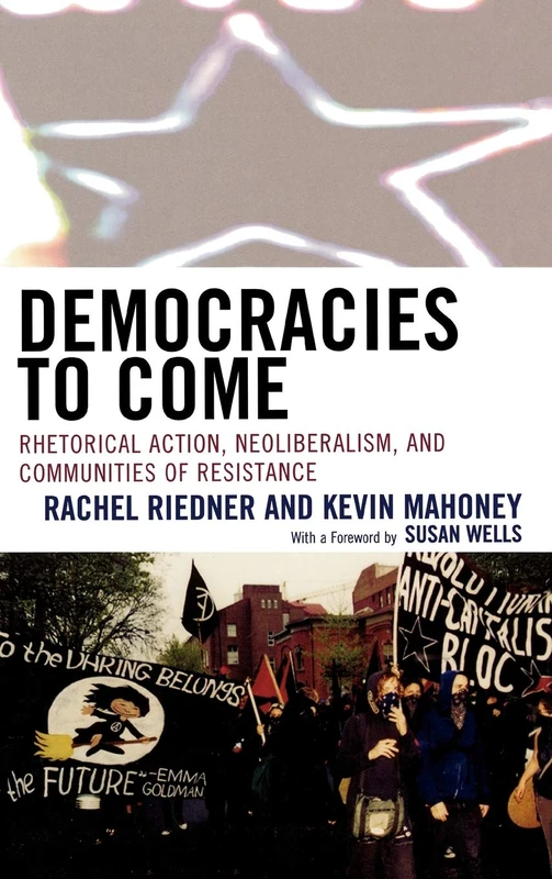 Democracies to Come: Rhetorical Action, Neoliberalism, and Communities of Resistance (Cultural Studies/Pedagogy/Activism) - Image 1