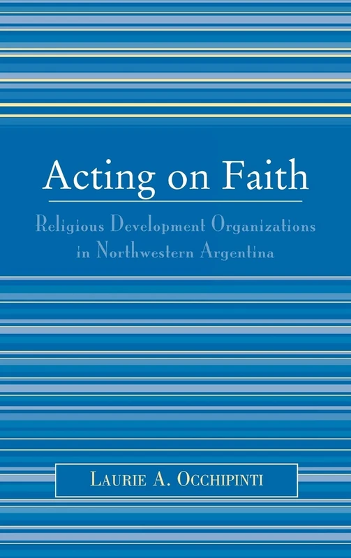 Acting on Faith: Religious Development Organizations in Northwestern Argentina: Religious Development Organizations in Northwest Argentina - Image 1