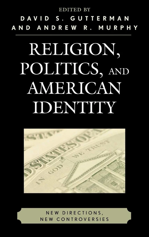 Religion, Politics and American Identity: New Directions, New Controversies