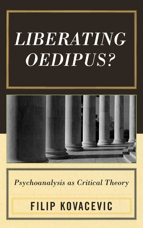 Liberating Oedipus?: Psychoanalysis as Critical Theory