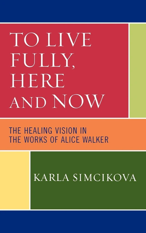 To Live Fully, Here and Now: The Healing Vision in the Works of Alice Walker