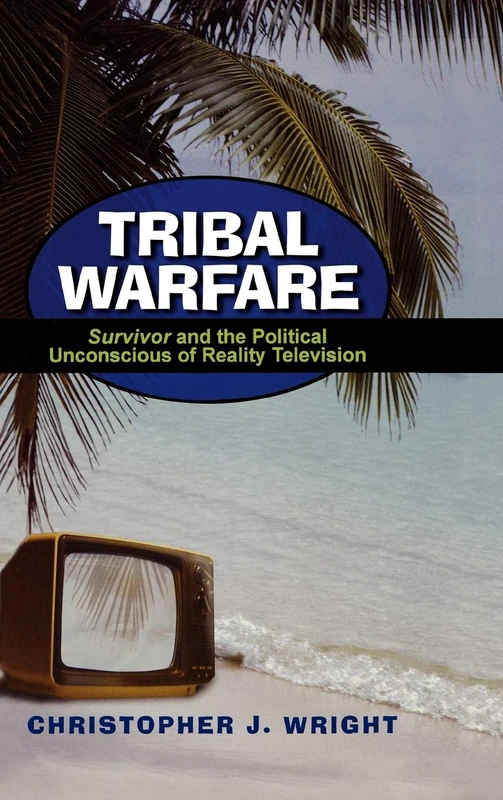 Tribal Warfare: "Survivor" and the Political Unconscious of Reality Television (Critical Studies in Television)