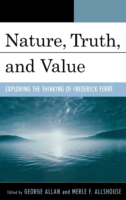 Nature, Truth, and Value: Exploring the Thinking of Frederick Ferrae: Exploring the Thinking of Frederick Ferre - Image 1