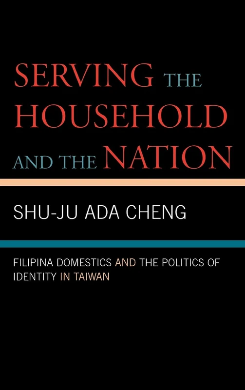 Serving the Household and the Nation: Filipina Domestics and the Politics of Identity in Taiwan