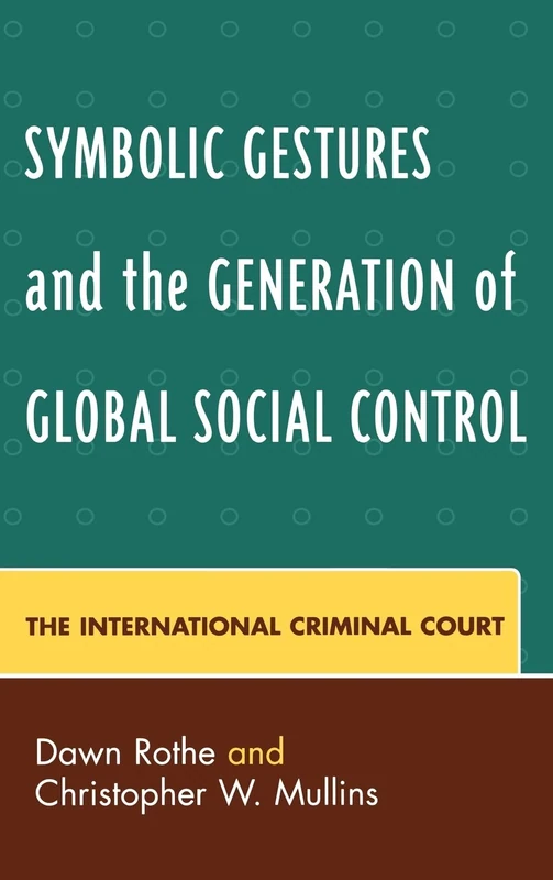 Symbolic Gestures and the Generation of Global Social Control: The International Criminal Court (Critical Perspectives on Crime and Inequality)
