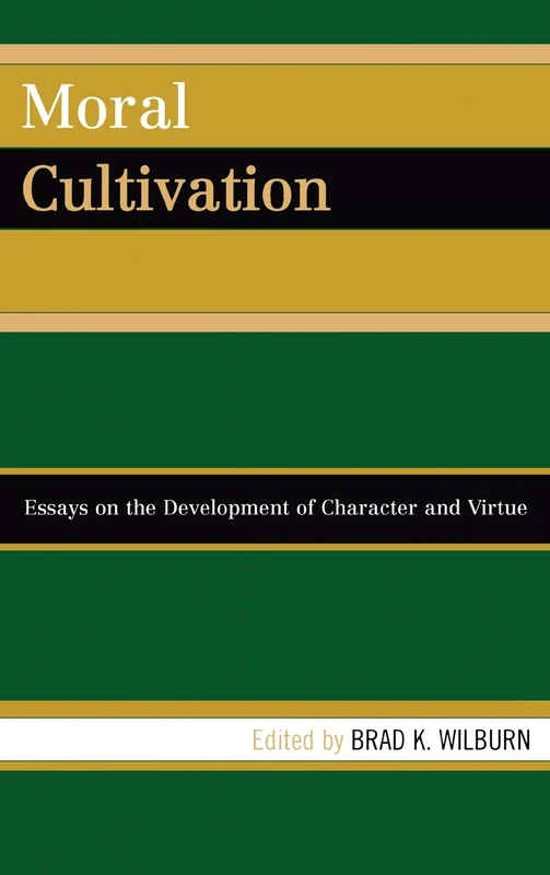 Moral Cultivation: Essays on the Development of Character and Virtue