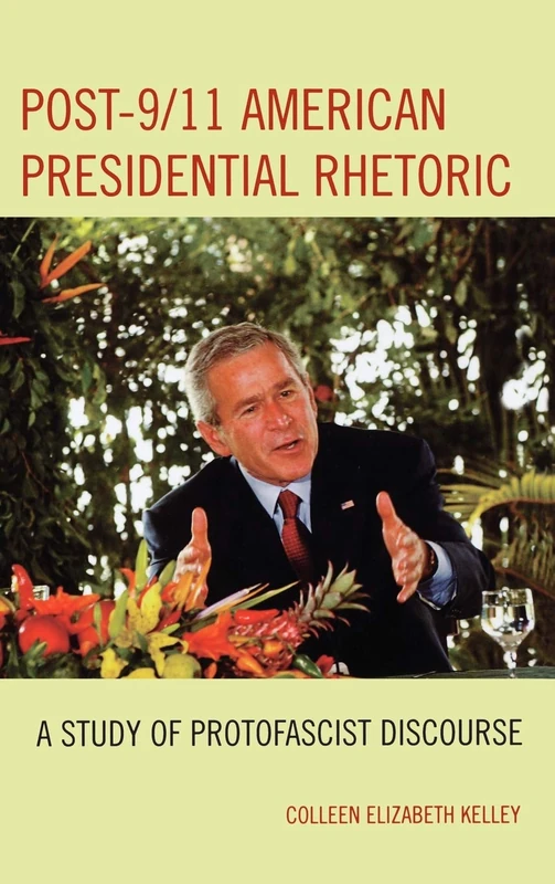 Post-9/11 American Presidential Rhetoric: A Study of Protofascist Discourse (Lexington Studies in Political Communication) (Bloomsbury Studies in Political Communication)