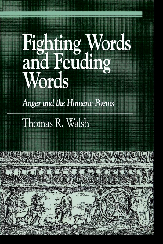 Fighting Words and Feuding Words: Anger and the Homeric Poems (Greek Studies: Interdisciplinary Approaches)