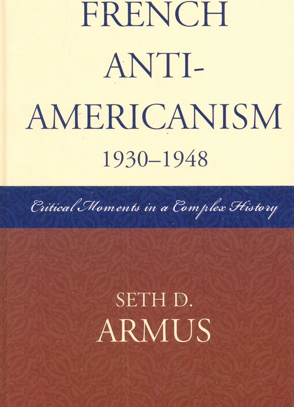 French Anti-Americanism (1930-1948): Critical Moments in a Complex History