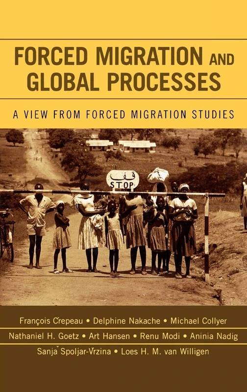 Forced Migration and Global Processes: A View from Forced Migration Studies (Program in Migration and Refugee Studies)