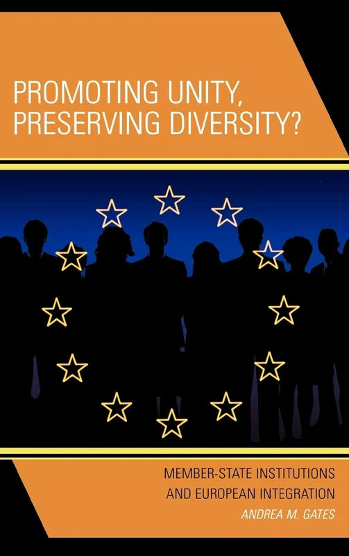 Promoting Unity, Preserving Diversity?: Member-State Institutions and European Integration