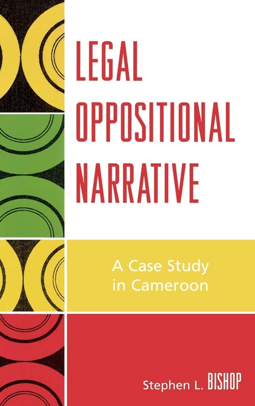 Legal Oppositional Narrative: A Case Study in Cameroon (After the Empire: the Francophone World and Postcolonial France)