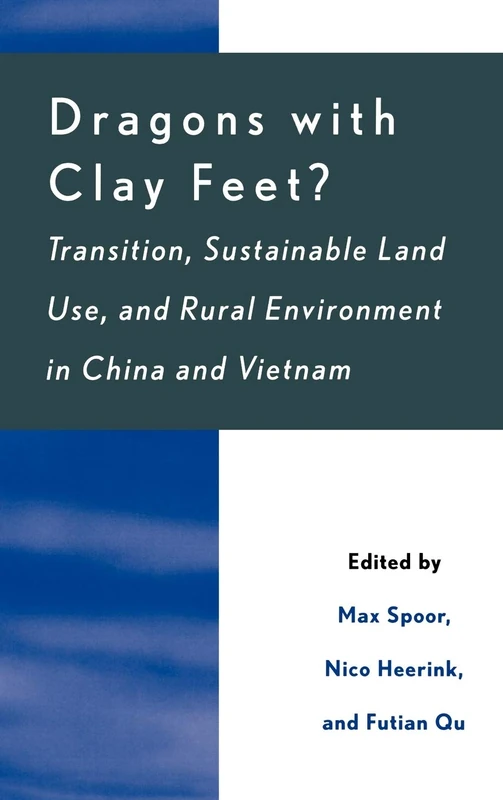 Dragons with Clay Feet?: Transition, Sustainable Land Use, and Rural Environment in China and Vietnam (Rural Economies in Transition)