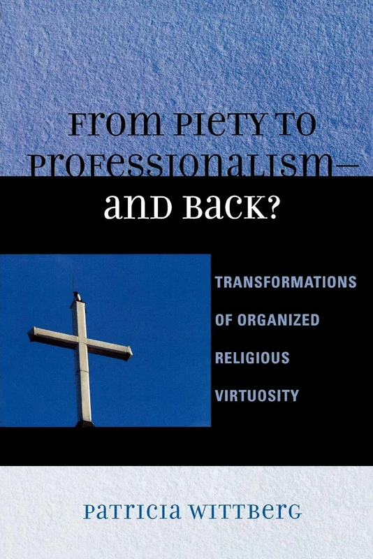 From Piety to Professionalism D and Back?: Transformations of Organized Religious Virtuosity - Image 1