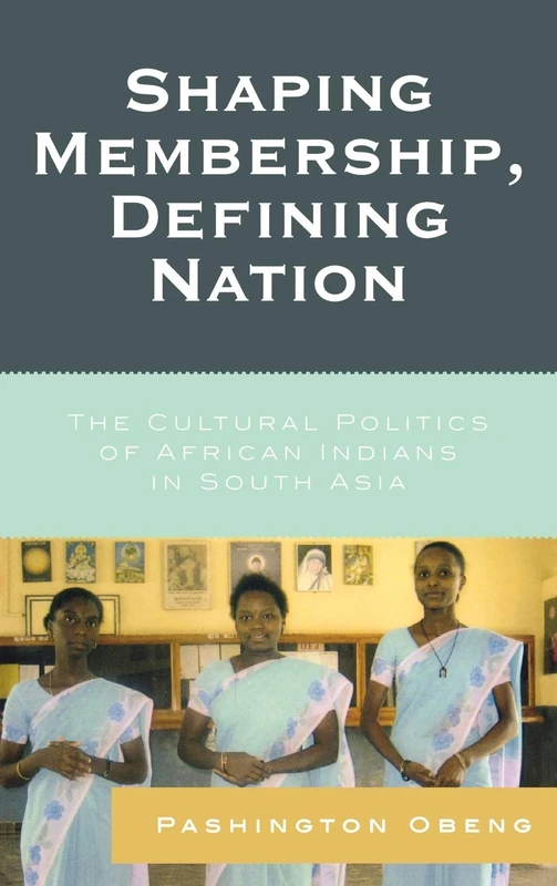 Shaping Membership, Defining Nation: The Cultural Politics of African Indians in South Asia - Image 1