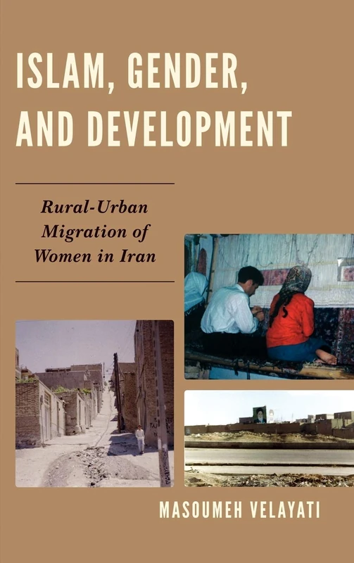 Islam, Gender, and Development: Rural-urban Migration of Women in Iran