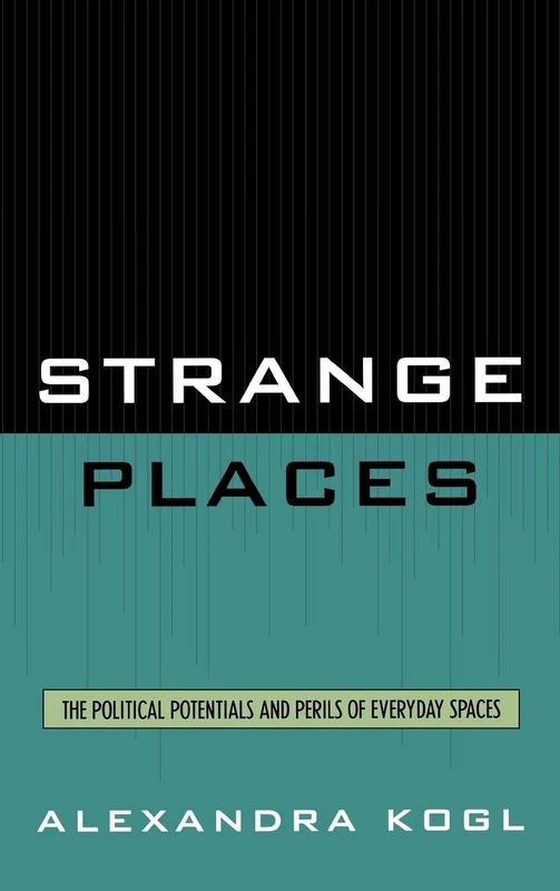 Strange Places: The Political Potentials and Perils of Everyday Spaces