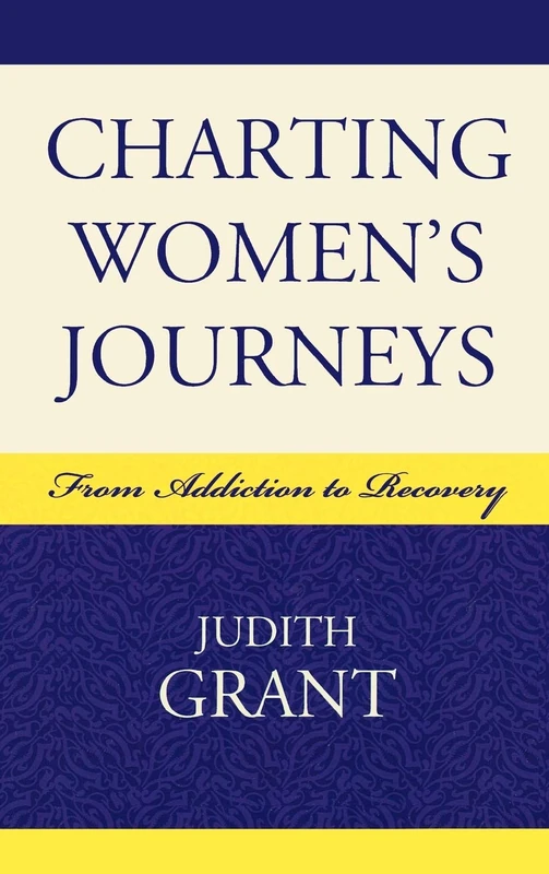 Charting Women's Journeys: From Addiction to Recovery (Critical Perspectives on Crime and Inequality)