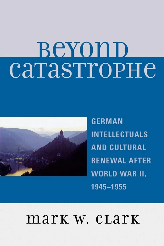 Beyond Catastrophe: German Intellectuals and Cultural Renewal After World War II, 1945D1955 - Image 1