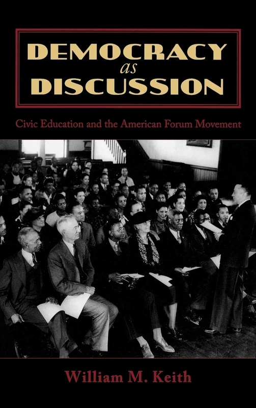 Democracy as Discussion: Civic Education and the American Forum Movement (Lexington Studies in Political Communication) (Bloomsbury Studies in Political Communication)
