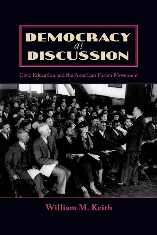 Democracy as Discussion: Civic Education and the American Forum Movement (Bloomsbury Studies in Political Communication)