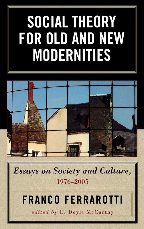 Social Theory for Old and New Modernities: Essays on Society and Culture, 1976-2005
